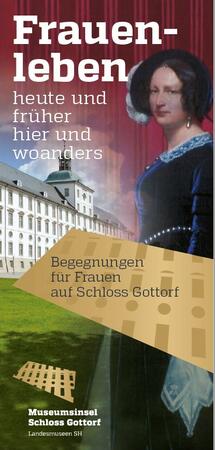 Frauenleben - heute und früher, hier und woanders. Begegnungen für Frauen auf Schloss Gottorf
